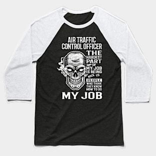 Air Traffic Control Officer T Shirt - The Hardest Part Gift Item Tee Baseball T-Shirt